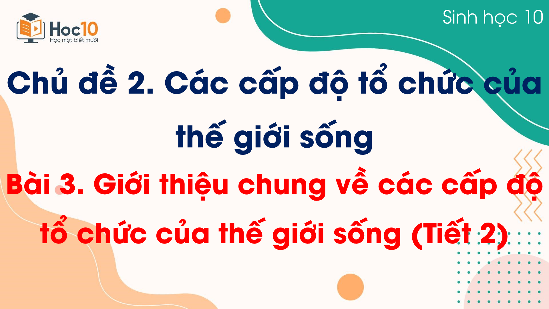 Bài 3 Giới thiệu chung về các cấp độ tổ chức của thế giới sống (Tiết 2)